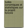 Tudes Conomiques Et Statistiques Sur La Proprit Foncire by Alfred De Foville