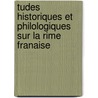 Tudes Historiques Et Philologiques Sur La Rime Franaise by Lon Bellanger