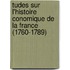 Tudes Sur L'Histoire Conomique de La France (1760-1789)