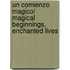 Un comienzo magico/ Magical Beginnings, Enchanted Lives