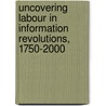 Uncovering Labour In Information Revolutions, 1750-2000 by Unknown