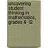 Uncovering Student Thinking In Mathematics, Grades 6-12