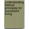 Understanding Biblical Principles for Successful Living by Samuel Amankwah Agyemang