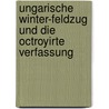 Ungarische Winter-Feldzug Und Die Octroyirte Verfassung door Joseph Alexander Helfert