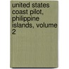 United States Coast Pilot, Philippine Islands, Volume 2 by Survey U.S. Coast And