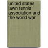 United States Lawn Tennis Association And The World War door Paul Benjamin Williams