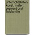 Unterrichtshilfen Kunst. Malen: Pigment und Farbfamilie