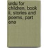 Urdu For Children, Book Ii, Stories And Poems, Part One