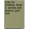 Urdu For Children, Book Ii, Stories And Poems, Part One door Sajida Sultana Alvi