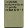 Us Special Warfare Units in the Pacific Theater 1941-45 by Gordon L. Rottman