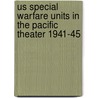 Us Special Warfare Units in the Pacific Theater 1941-45 door Gordon L. Rottman