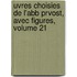 Uvres Choisies de L'Abb Prvost, Avec Figures, Volume 21