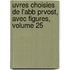 Uvres Choisies de L'Abb Prvost, Avec Figures, Volume 25