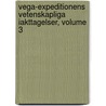 Vega-Expeditionens Vetenskapliga Iakttagelser, Volume 3 door Ae Nordenskiöld