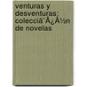 Venturas Y Desventuras: Colecciã¯Â¿Â½N De Novelas door Onbekend