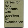 Verses For Holy Seasons, With Questions For Examination by Cecil Frances Alexander