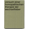 Versuch Einer Homopathischen Therapie Der Wechselfieber by Clemens Maria Von Bönninghaus