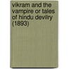 Vikram And The Vampire Or Tales Of Hindu Devilry (1893) door Richard F. Burton