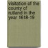 Visitation of the County of Rutland in the Year 1618-19
