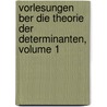 Vorlesungen Ber Die Theorie Der Determinanten, Volume 1 by Leopold Kronecker