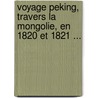 Voyage Peking, Travers La Mongolie, En 1820 Et 1821 ... door Julius Von Klaproth