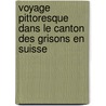 Voyage Pittoresque Dans Le Canton Des Grisons En Suisse door Johann Jakob Meyer