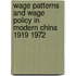 Wage Patterns and Wage Policy in Modern China 1919 1972