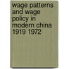Wage Patterns and Wage Policy in Modern China 1919 1972 by Christopher Howe