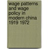 Wage Patterns and Wage Policy in Modern China 1919 1972 door Christopher Howe