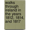 Walks Through Ireland In The Years 1812, 1814, And 1817 door John Bernard Trotter