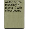 Walter; Or, the Foundling; A Drama ... with Minor Poems door George Warmington