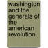 Washington And The Generals Of The American Revolution.