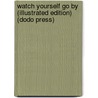 Watch Yourself Go by (Illustrated Edition) (Dodo Press) door Al.G. Field