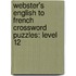 Webster's English To French Crossword Puzzles: Level 12