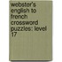 Webster's English To French Crossword Puzzles: Level 17