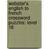 Webster's English To French Crossword Puzzles: Level 18