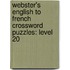 Webster's English To French Crossword Puzzles: Level 20