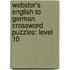 Webster's English To German Crossword Puzzles: Level 10