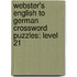 Webster's English To German Crossword Puzzles: Level 21