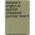 Webster's English To Spanish Crossword Puzzles: Level 5