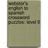 Webster's English To Spanish Crossword Puzzles: Level 9