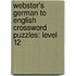 Webster's German To English Crossword Puzzles: Level 12