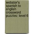 Webster's Spanish To English Crossword Puzzles: Level 6