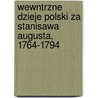 Wewntrzne Dzieje Polski Za Stanisawa Augusta, 1764-1794 door Onbekend