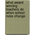 What Award Winning Teachers Do When School Rules Change