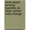 What Award Winning Teachers Do When School Rules Change door Ruth S. Johnson