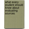 What Every Student Should Know About Evaluating Sources door Onbekend