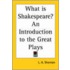 What Is Shakespeare? An Introduction To The Great Plays