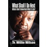 What Shall I Do Next When I Don't Know Next What To Do? door Dr. Willie Wilson