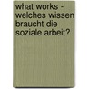 What Works - Welches Wissen braucht die Soziale Arbeit? door Onbekend